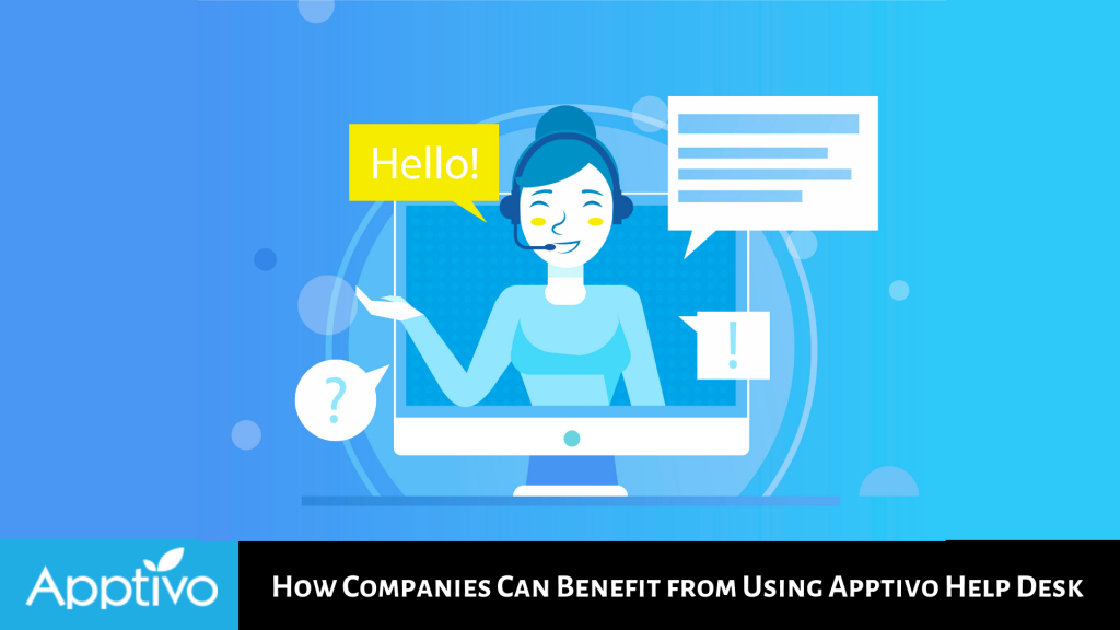 HOW COMPANIES CAN BENEFIT FROM USING APPTIVO HELP DESK