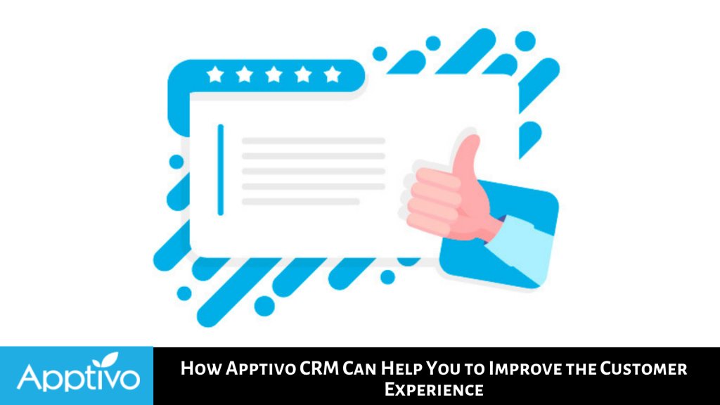 How Apptivo CRM Can Help You Improve Your Customer's Experience