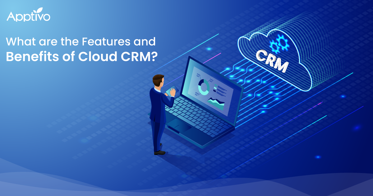 Features and Benefits of Cloud CRM