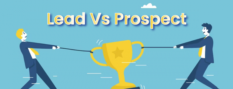 The Difference Between Lead & Prospect in Sales