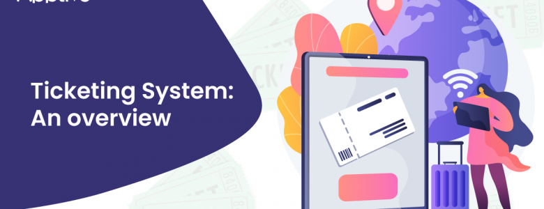 What is a ticketing system: A Comprehensive Overview