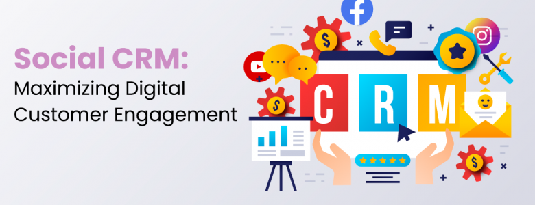 Social CRM: Maximizing Digital Customer Engagement